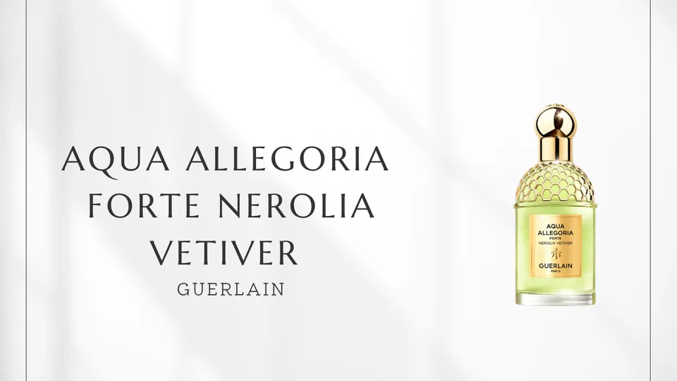 Guerlain / Aqua Allegoria Forte Nerolia Vetiver